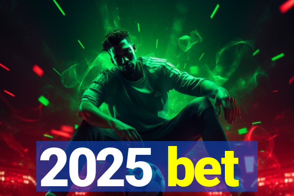 2025 bet